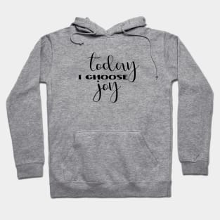 Today I choose joy. Hoodie